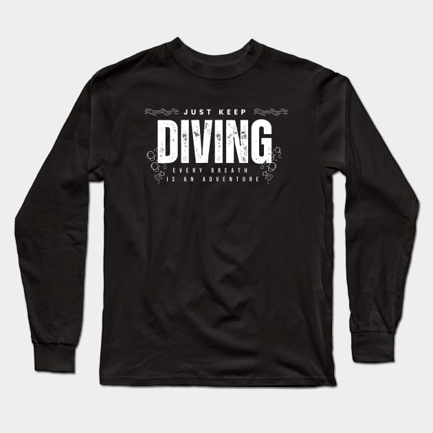 Just Keep Diving, Every Breath is an Adventure | Scuba diving | Scuba | Ocean lovers | Freediver Long Sleeve T-Shirt by Punderful Adventures